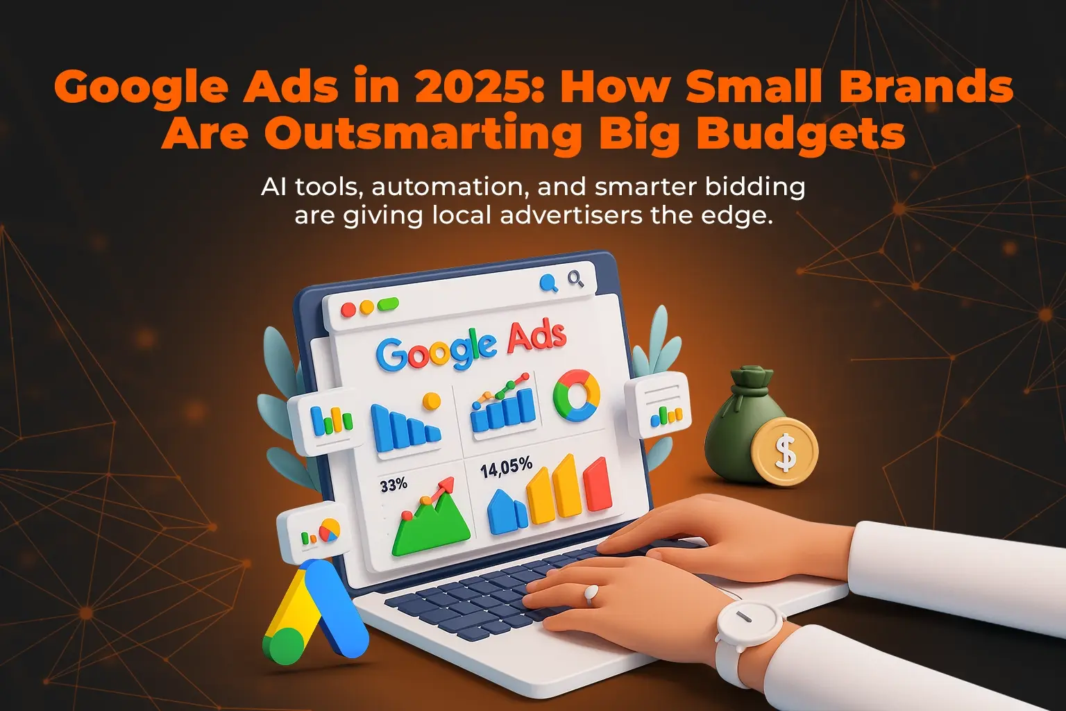 Google Ads in 2025: How Small Brands Are Beating Big Budgets with Smart Strategy